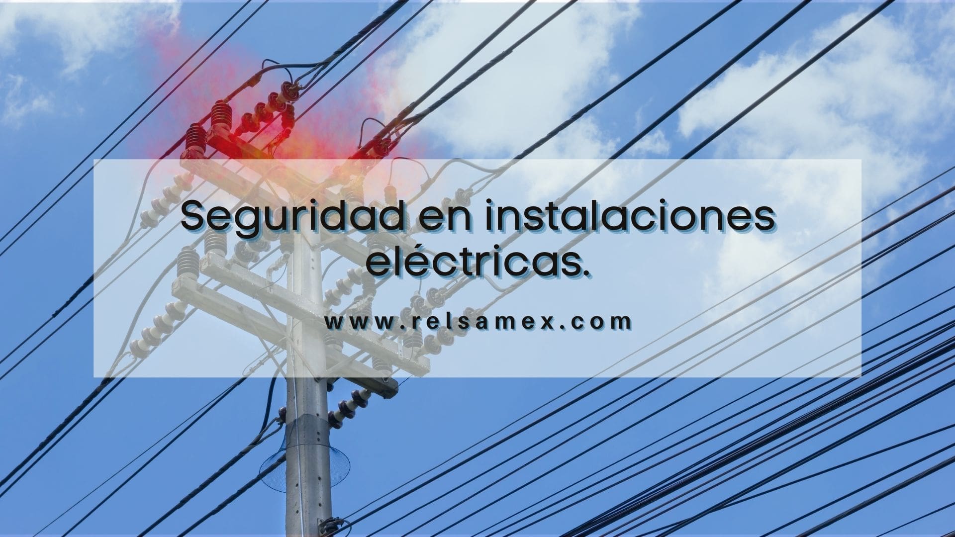 Seguridad En Instalaciones Eléctricas. - RELSAMEX